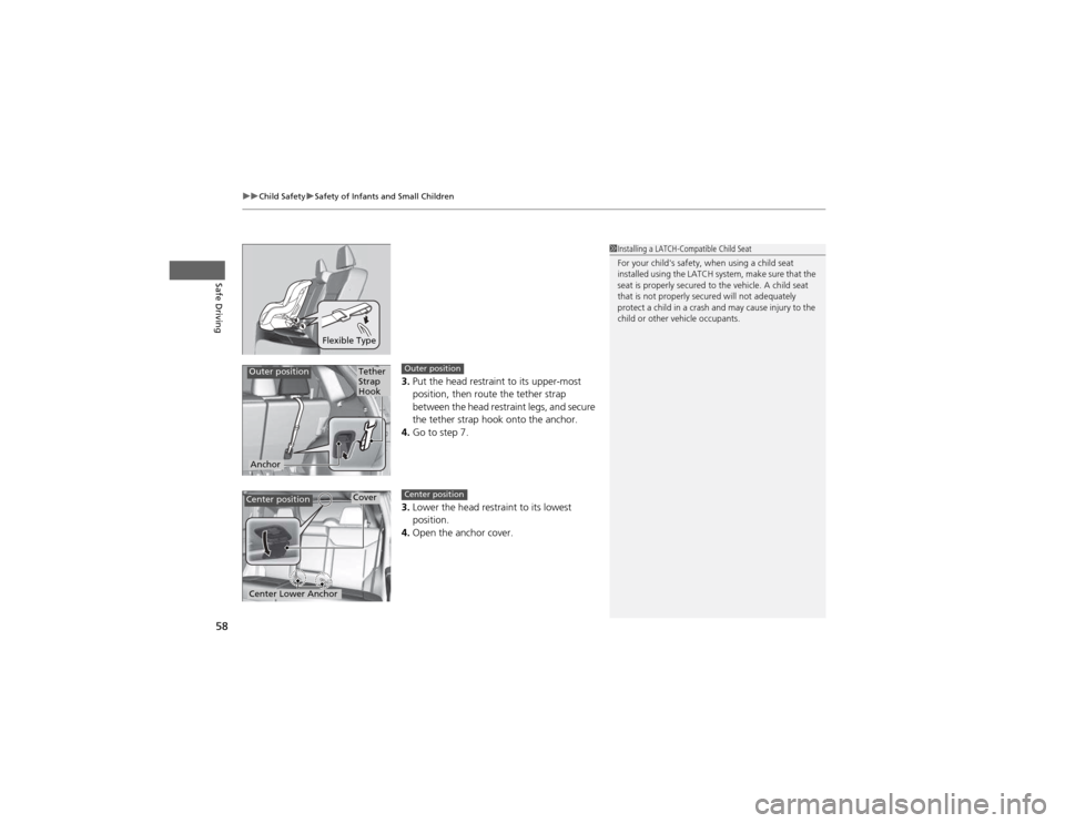 HONDA CR-V 2012 RM1, RM3, RM4 / 4.G Workshop Manual uuChild SafetyuSafety of Infants and Small Children
58
Safe Driving
3. Put the head restraint to its upper-most
position, then route the tether strap
between the head restraint legs, and secure
t HONDA CR-V 2012 RM1, RM3, RM4 / 4.G Workshop Manual uuChild SafetyuSafety of Infants and Small Children
58
Safe Driving
3. Put the head restraint to its upper-most
position, then route the tether strap
between the head restraint legs, and secure
t