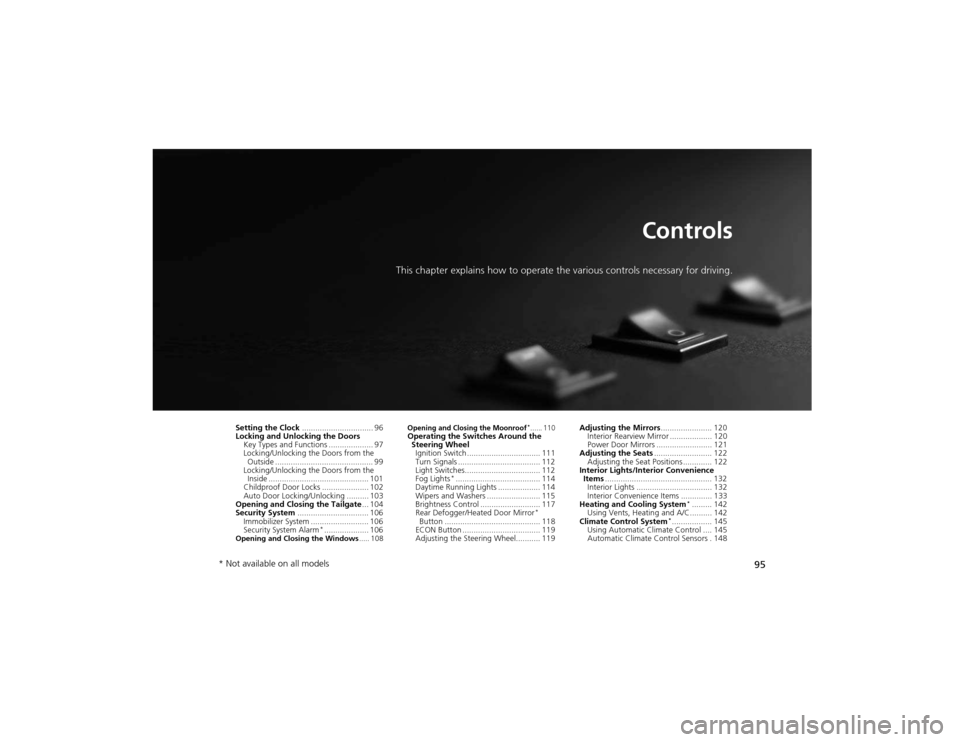 HONDA CR-V 2012 RM1, RM3, RM4 / 4.G Owners Manual 95
Controls
This chapter explains how to operate the various controls necessary for driving.
Setting the Clock ................................ 96
Locking and Unlocking the Doors
Key Types and Functio HONDA CR-V 2012 RM1, RM3, RM4 / 4.G Owners Manual 95
Controls
This chapter explains how to operate the various controls necessary for driving.
Setting the Clock ................................ 96
Locking and Unlocking the Doors
Key Types and Functio