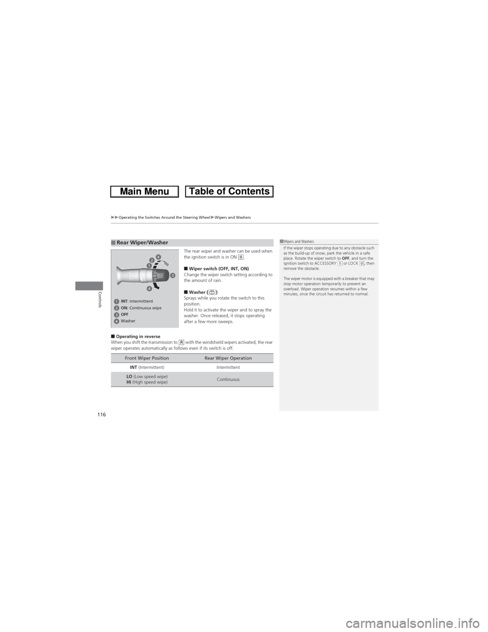 HONDA CR-V 2013 RM1, RM3, RM4 / 4.G Owners Manual uuOperating the Switches Around the Steering WheeluWipers and Washers
116
Controls
The rear wiper and washer can be used when 
the ignition switch is in ON (w.
■Wiper switch (OFF, INT, ON)
Change th