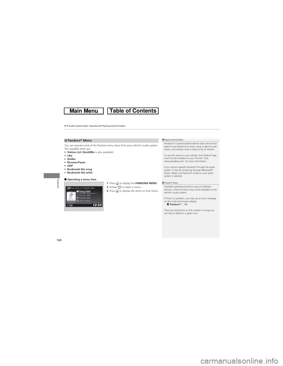 HONDA CR-V 2013 RM1, RM3, RM4 / 4.G Owners Manual uuAudio System Basic OperationuPlaying Internet Radio
168
Features
You can operate some of the Pandora menu items from your vehicle’s audio system.
The available items are:
•Station List (QuickMi HONDA CR-V 2013 RM1, RM3, RM4 / 4.G Owners Manual uuAudio System Basic OperationuPlaying Internet Radio
168
Features
You can operate some of the Pandora menu items from your vehicle’s audio system.
The available items are:
•Station List (QuickMi