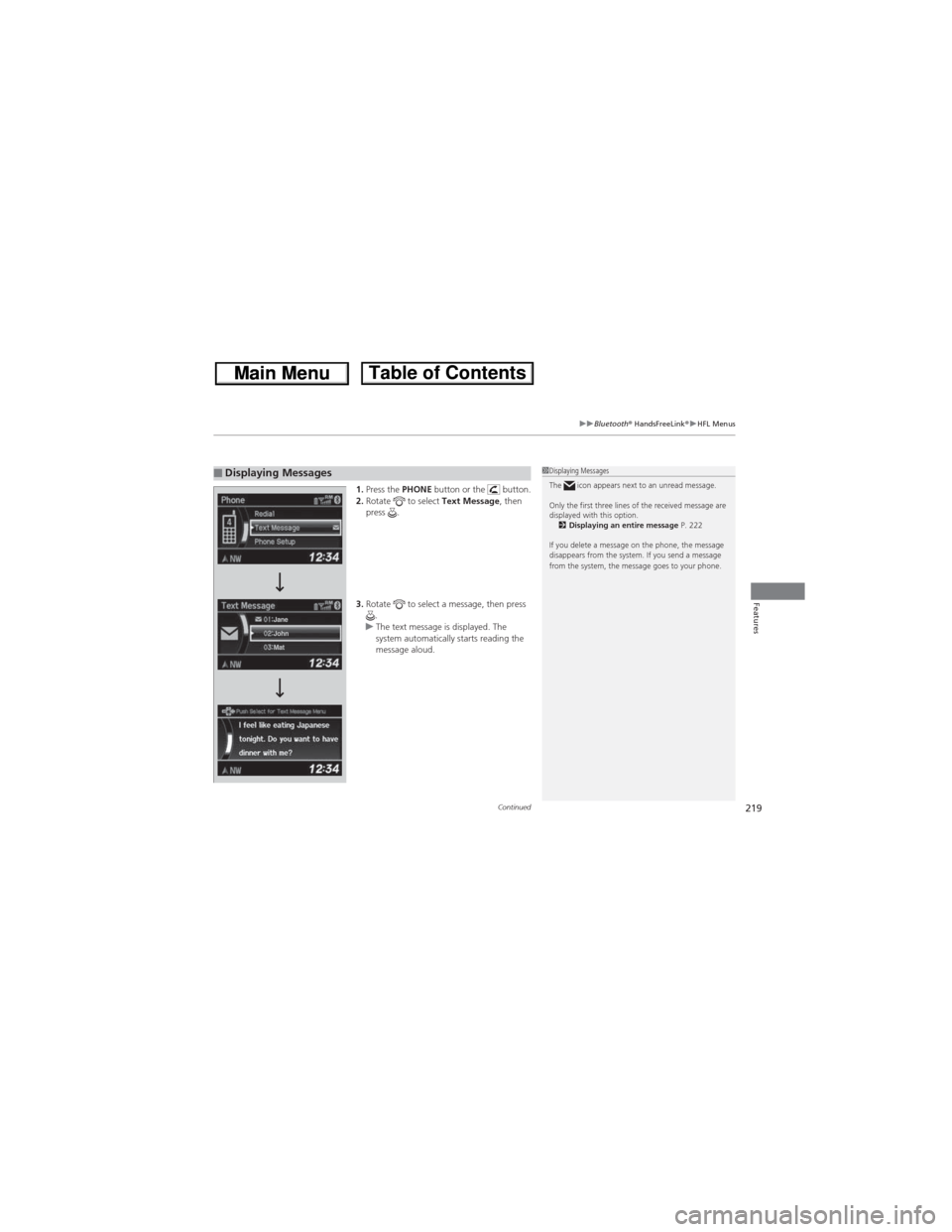 HONDA CR-V 2013 RM1, RM3, RM4 / 4.G Owners Manual Continued219
uuBluetooth® HandsFreeLink®uHFL Menus
Features
1.Press the PHONE button or the button.
2.Rotate to select Text Message, then
press .
3.Rotate to select a message, then press
.
u HONDA CR-V 2013 RM1, RM3, RM4 / 4.G Owners Manual Continued219
uuBluetooth® HandsFreeLink®uHFL Menus
Features
1.Press the PHONE button or the button.
2.Rotate to select Text Message, then
press .
3.Rotate to select a message, then press
.
u