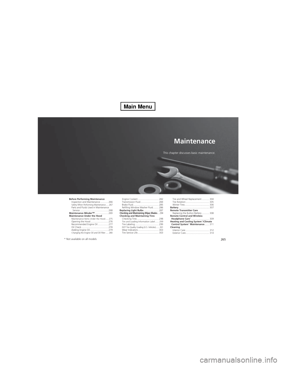 HONDA CR-V 2013 RM1, RM3, RM4 / 4.G Owners Manual 265
Maintenance
This chapter discusses basic maintenance.
Before Performing Maintenance
Inspection and Maintenance ............ 266
Safety When Performing Maintenance..... 267Parts and Fluids Used in HONDA CR-V 2013 RM1, RM3, RM4 / 4.G Owners Manual 265
Maintenance
This chapter discusses basic maintenance.
Before Performing Maintenance
Inspection and Maintenance ............ 266
Safety When Performing Maintenance..... 267Parts and Fluids Used in