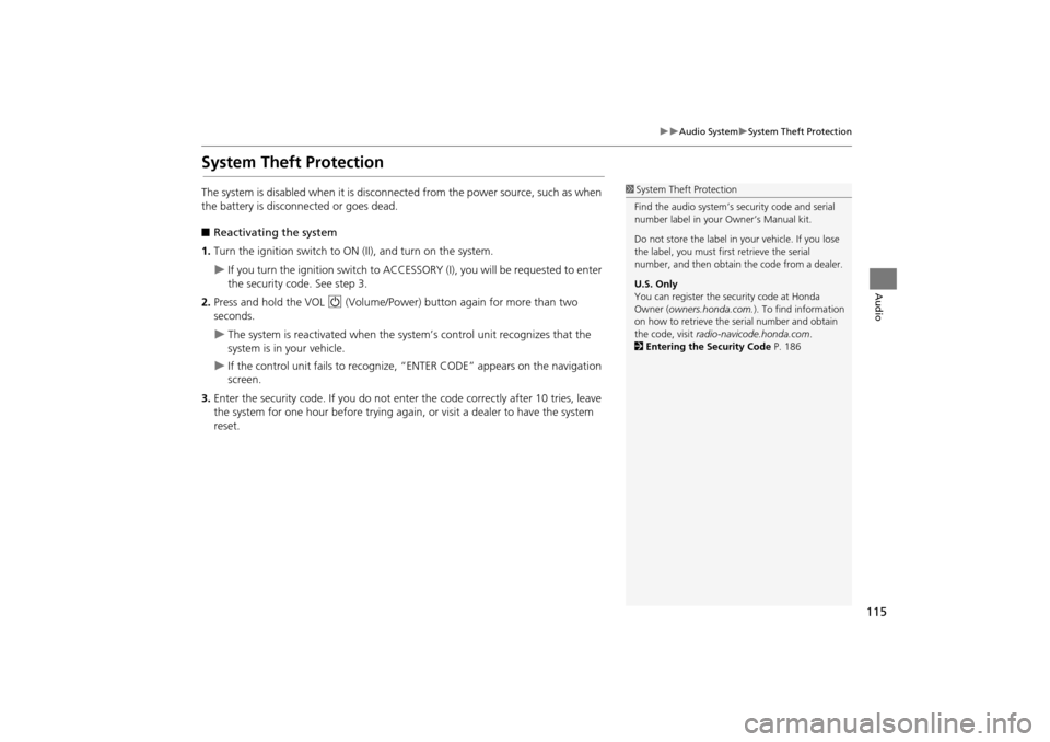 HONDA CR-V 2014 RM1, RM3, RM4 / 4.G Navigation Manual 115
Audio SystemSystem Theft Protection
Audio
System Theft Protection
The system is disabled when it is disconnected from the power source, such as when 
the battery is disconnected or goes d