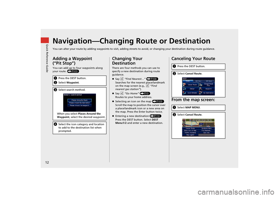 HONDA CR-V 2014 RM1, RM3, RM4 / 4.G Navigation Manual 12
Quick Reference GuideNavigation—Changing Route or Destination
You can alter your route by adding waypoints to visit, adding streets to avoid, or changing your destination during route guida nce.
HONDA CR-V 2014 RM1, RM3, RM4 / 4.G Navigation Manual 12
Quick Reference GuideNavigation—Changing Route or Destination
You can alter your route by adding waypoints to visit, adding streets to avoid, or changing your destination during route guida nce.