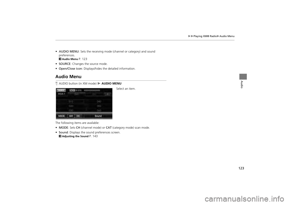HONDA CR-V 2014 RM1, RM3, RM4 / 4.G Navigation Manual 123
Playing XM® RadioAudio Menu
Audio
•AUDIO MENU : Sets the receiving mode (cha nnel or category) and sound
preferences.
2 Audio Menu P. 123
• SOURCE : Changes the source mode.
• Ope HONDA CR-V 2014 RM1, RM3, RM4 / 4.G Navigation Manual 123
Playing XM® RadioAudio Menu
Audio
•AUDIO MENU : Sets the receiving mode (cha nnel or category) and sound
preferences.
2 Audio Menu P. 123
• SOURCE : Changes the source mode.
• Ope