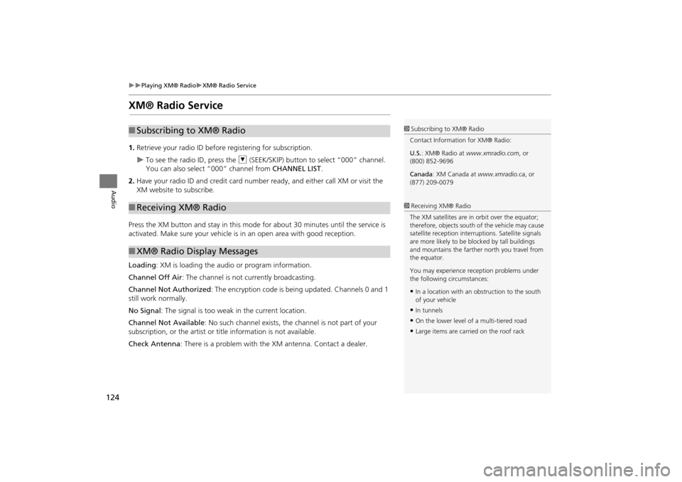 HONDA CR-V 2014 RM1, RM3, RM4 / 4.G Navigation Manual 124
Playing XM® RadioXM® Radio Service
Audio
XM® Radio Service
1.Retrieve your radio ID before  registering for subscription.
To see the radio ID, press the  U (SEEK/SKIP) button to sel