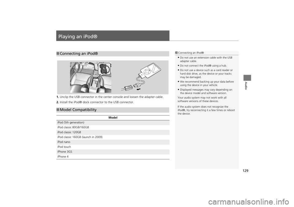 HONDA CR-V 2014 RM1, RM3, RM4 / 4.G Navigation Manual 129
Audio
Playing an iPod®
1.Unclip the USB connector in the center console and loosen the adapter cable.
2. Install the iPod® dock connector to the USB connector.
■Connecting an iPod®1 Connecti HONDA CR-V 2014 RM1, RM3, RM4 / 4.G Navigation Manual 129
Audio
Playing an iPod®
1.Unclip the USB connector in the center console and loosen the adapter cable.
2. Install the iPod® dock connector to the USB connector.
■Connecting an iPod®1 Connecti