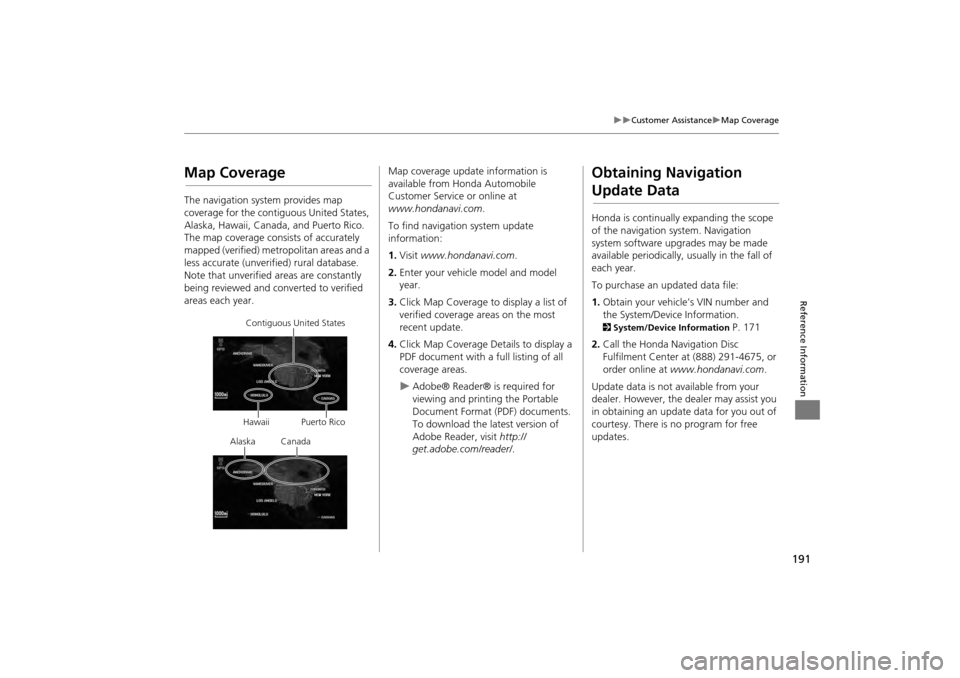 HONDA CR-V 2014 RM1, RM3, RM4 / 4.G Navigation Manual 191
Customer AssistanceMap Coverage
Reference Information
Map Coverage
The navigation system provides map
coverage for the contiguous United States,
Alaska, Hawaii, Canada, and Puerto Rico. HONDA CR-V 2014 RM1, RM3, RM4 / 4.G Navigation Manual 191
Customer AssistanceMap Coverage
Reference Information
Map Coverage
The navigation system provides map
coverage for the contiguous United States,
Alaska, Hawaii, Canada, and Puerto Rico.