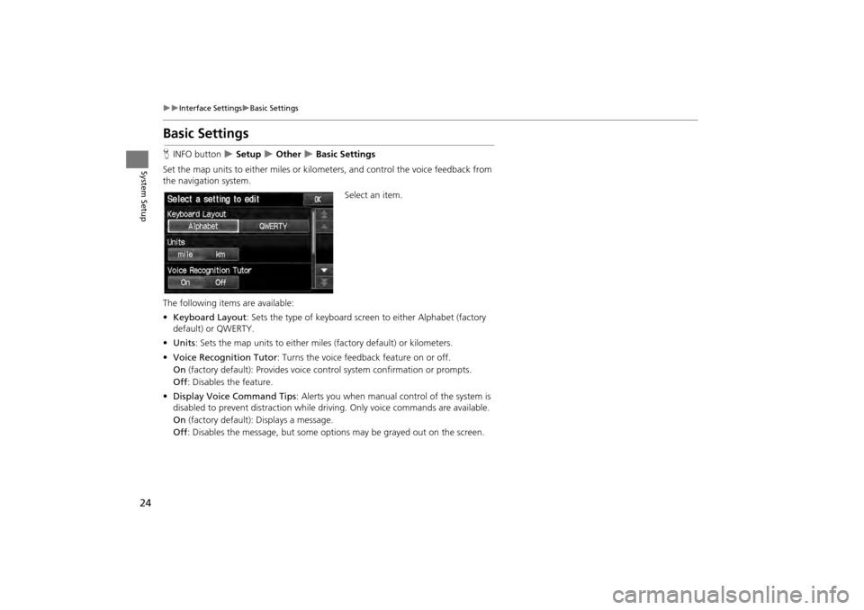 HONDA CR-V 2014 RM1, RM3, RM4 / 4.G Navigation Manual 24
Interface SettingsBasic Settings
System Setup
Basic Settings
HINFO button Setup Other Basic Settings
Set the map units to either miles or kilo meters, and control the voice fe HONDA CR-V 2014 RM1, RM3, RM4 / 4.G Navigation Manual 24
Interface SettingsBasic Settings
System Setup
Basic Settings
HINFO button Setup Other Basic Settings
Set the map units to either miles or kilo meters, and control the voice fe