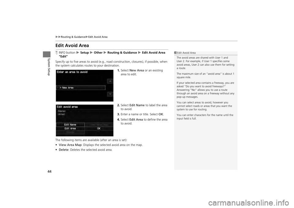 HONDA CR-V 2014 RM1, RM3, RM4 / 4.G Navigation Manual 44
Routing & GuidanceEdit Avoid Area
System Setup
Edit Avoid Area
HINFO button   Setup  Other  Routing & Guidance  Edit Avoid Area 
“Edit”
Specify up to five areas to avoid (e