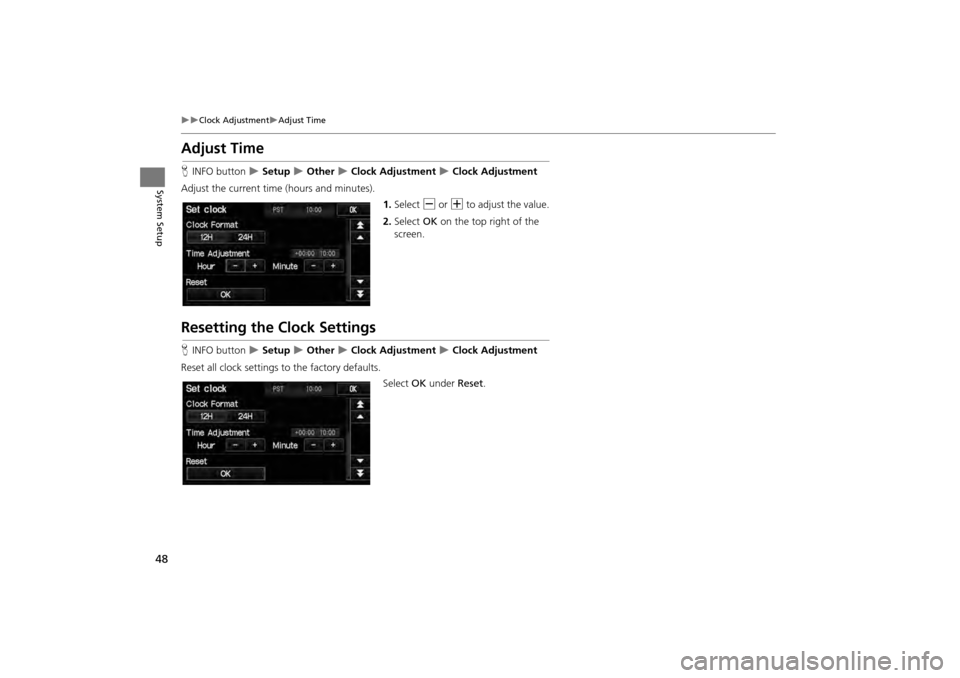 HONDA CR-V 2014 RM1, RM3, RM4 / 4.G Navigation Manual 48
Clock AdjustmentAdjust Time
System Setup
Adjust Time
HINFO button   Setup  Other  Clock Adjustment  Clock Adjustment
Adjust the current time (hours and minutes). 1.Select  B or