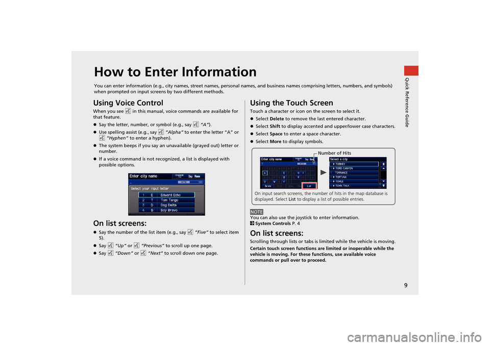 HONDA CR-V 2014 RM1, RM3, RM4 / 4.G Navigation Manual 9
Quick Reference GuideHow to Enter Information
You can enter information (e.g., city names, street names, personal names, and business names comprising letters, numbers, and symbols)
when prompted o HONDA CR-V 2014 RM1, RM3, RM4 / 4.G Navigation Manual 9
Quick Reference GuideHow to Enter Information
You can enter information (e.g., city names, street names, personal names, and business names comprising letters, numbers, and symbols)
when prompted o