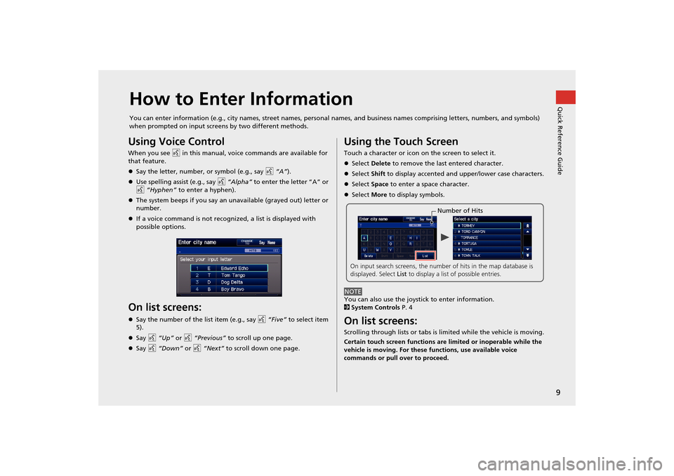 HONDA CR-V 2014 RM1, RM3, RM4 / 4.G Navigation Manual 9
Quick Reference GuideHow to Enter Information
You can enter information (e.g., city names, street names, personal names, and business names comprising letters, numbers, and symbols) 
when prompted o