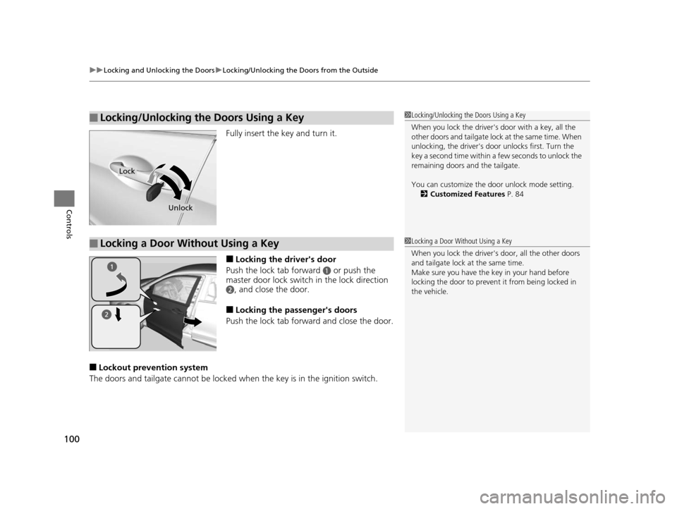 HONDA CR-V 2014 RM1, RM3, RM4 / 4.G User Guide uuLocking and Unlocking the Doors uLocking/Unlocking the Doors from the Outside
100
Controls
Fully insert the key and turn it.
■Locking the drivers door
Push the lock tab forward
a or push the
ma HONDA CR-V 2014 RM1, RM3, RM4 / 4.G User Guide uuLocking and Unlocking the Doors uLocking/Unlocking the Doors from the Outside
100
Controls
Fully insert the key and turn it.
■Locking the drivers door
Push the lock tab forward
a or push the
ma
