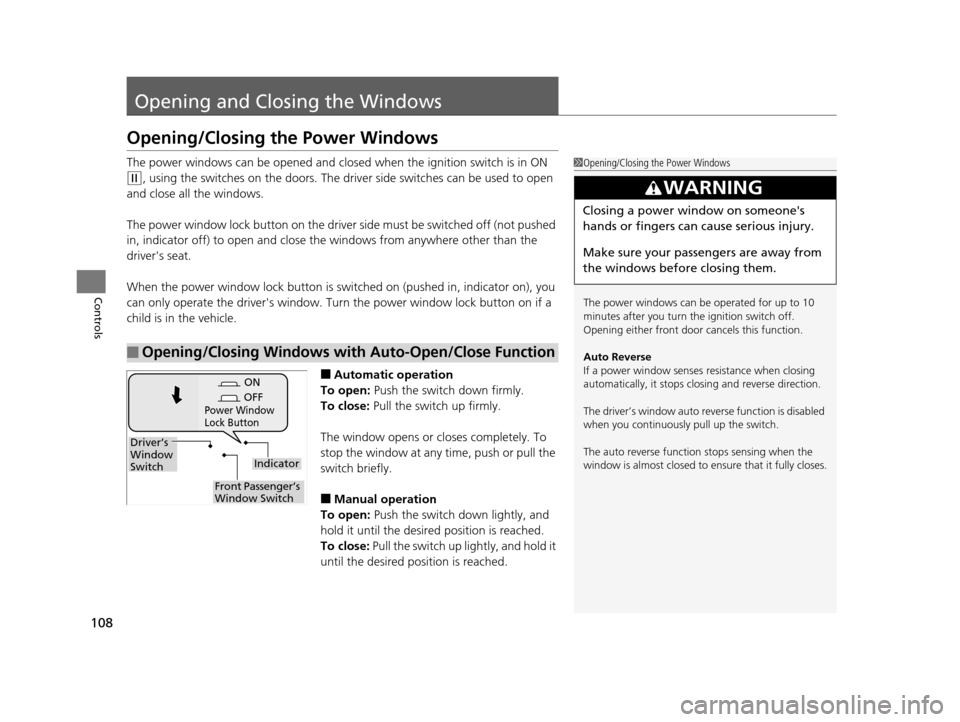 HONDA CR-V 2014 RM1, RM3, RM4 / 4.G Owners Manual 108
Controls
Opening and Closing the Windows
Opening/Closing the Power Windows
The power windows can be opened and closed when the ignition switch is in ON
(w, using the switches on the doors. The dr HONDA CR-V 2014 RM1, RM3, RM4 / 4.G Owners Manual 108
Controls
Opening and Closing the Windows
Opening/Closing the Power Windows
The power windows can be opened and closed when the ignition switch is in ON
(w, using the switches on the doors. The dr