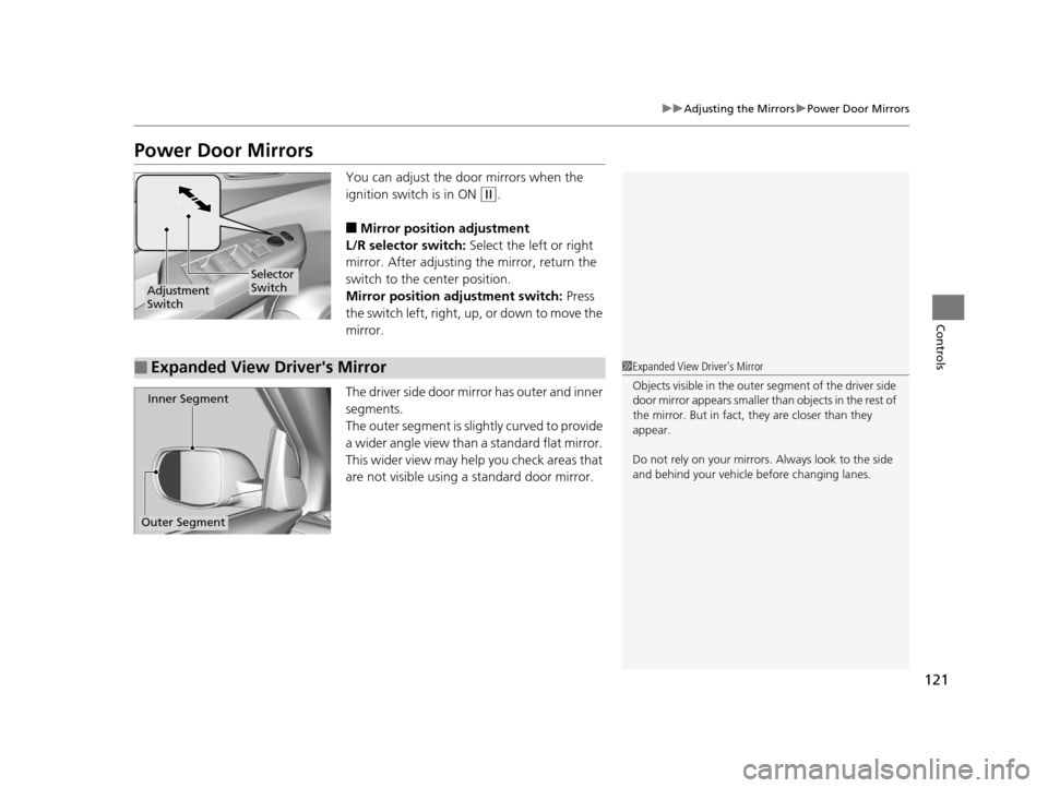 HONDA CR-V 2014 RM1, RM3, RM4 / 4.G Owners Manual 121
uuAdjusting the Mirrors uPower Door Mirrors
Controls
Power Door Mirrors
You can adjust the door mirrors when the
ignition switch is in ON
(w.
■Mirror position adjustment
L/R selector switch: HONDA CR-V 2014 RM1, RM3, RM4 / 4.G Owners Manual 121
uuAdjusting the Mirrors uPower Door Mirrors
Controls
Power Door Mirrors
You can adjust the door mirrors when the
ignition switch is in ON
(w.
■Mirror position adjustment
L/R selector switch:
