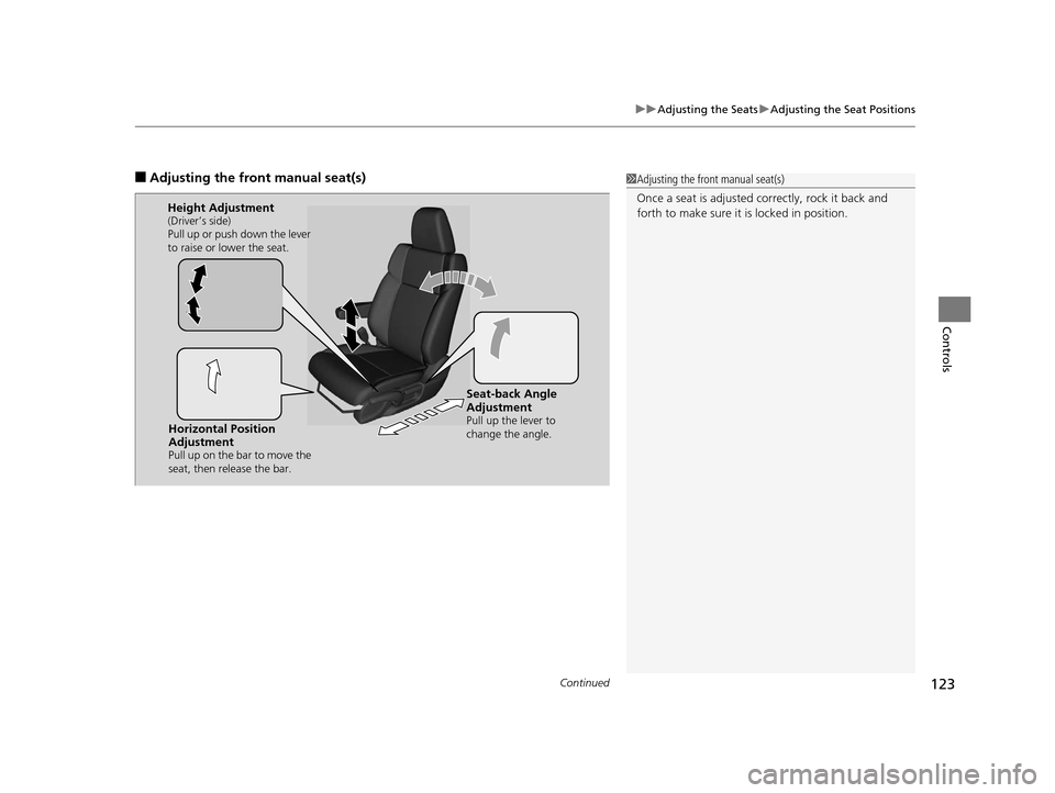 HONDA CR-V 2014 RM1, RM3, RM4 / 4.G Owners Manual Continued123
uuAdjusting the Seats uAdjusting the Seat Positions
Controls
■Adjusting th e front manual seat(s)1Adjusting the front manual seat(s)
Once a seat is adjusted co rrectly, rock it back and HONDA CR-V 2014 RM1, RM3, RM4 / 4.G Owners Manual Continued123
uuAdjusting the Seats uAdjusting the Seat Positions
Controls
■Adjusting th e front manual seat(s)1Adjusting the front manual seat(s)
Once a seat is adjusted co rrectly, rock it back and