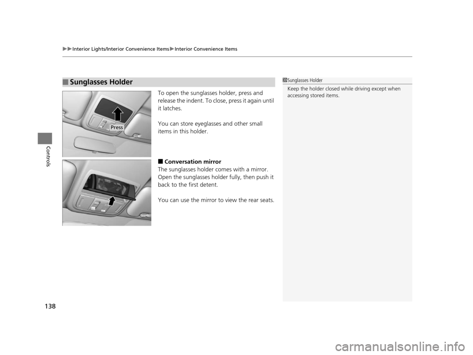 HONDA CR-V 2014 RM1, RM3, RM4 / 4.G Owners Manual uuInterior Lights/Interior Convenience Items uInterior Convenience Items
138
Controls
To open the sunglasses holder, press and
release the indent. To close, press it again until
it latches.
You can HONDA CR-V 2014 RM1, RM3, RM4 / 4.G Owners Manual uuInterior Lights/Interior Convenience Items uInterior Convenience Items
138
Controls
To open the sunglasses holder, press and
release the indent. To close, press it again until
it latches.
You can