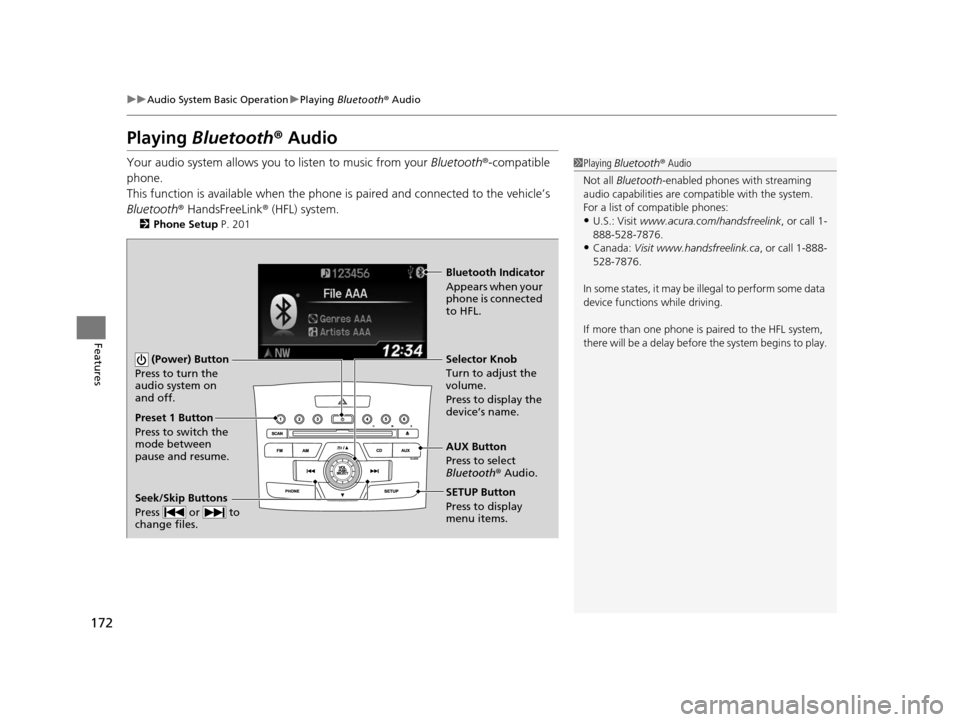 HONDA CR-V 2014 RM1, RM3, RM4 / 4.G Owners Manual 172
uuAudio System Basic Operation uPlaying  Bluetooth ® Audio
Features
Playing Bluetooth ® Audio
Your audio system allows you  to listen to music from your Bluetooth®-compatible 
phone.
This funct