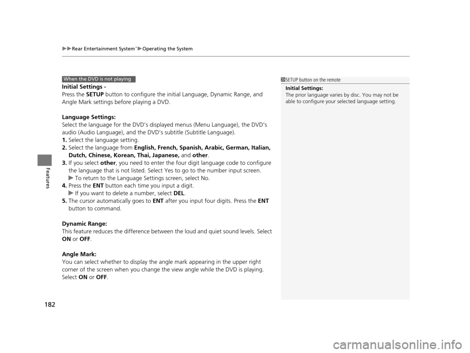 HONDA CR-V 2014 RM1, RM3, RM4 / 4.G Service Manual uuRear Entertainment System*uOperating the System
182
Features
Initial Settings -
Press the SETUP button to configure the initial Language, Dynamic Range, and
Angle Mark settings before playing a DV HONDA CR-V 2014 RM1, RM3, RM4 / 4.G Service Manual uuRear Entertainment System*uOperating the System
182
Features
Initial Settings -
Press the SETUP button to configure the initial Language, Dynamic Range, and
Angle Mark settings before playing a DV