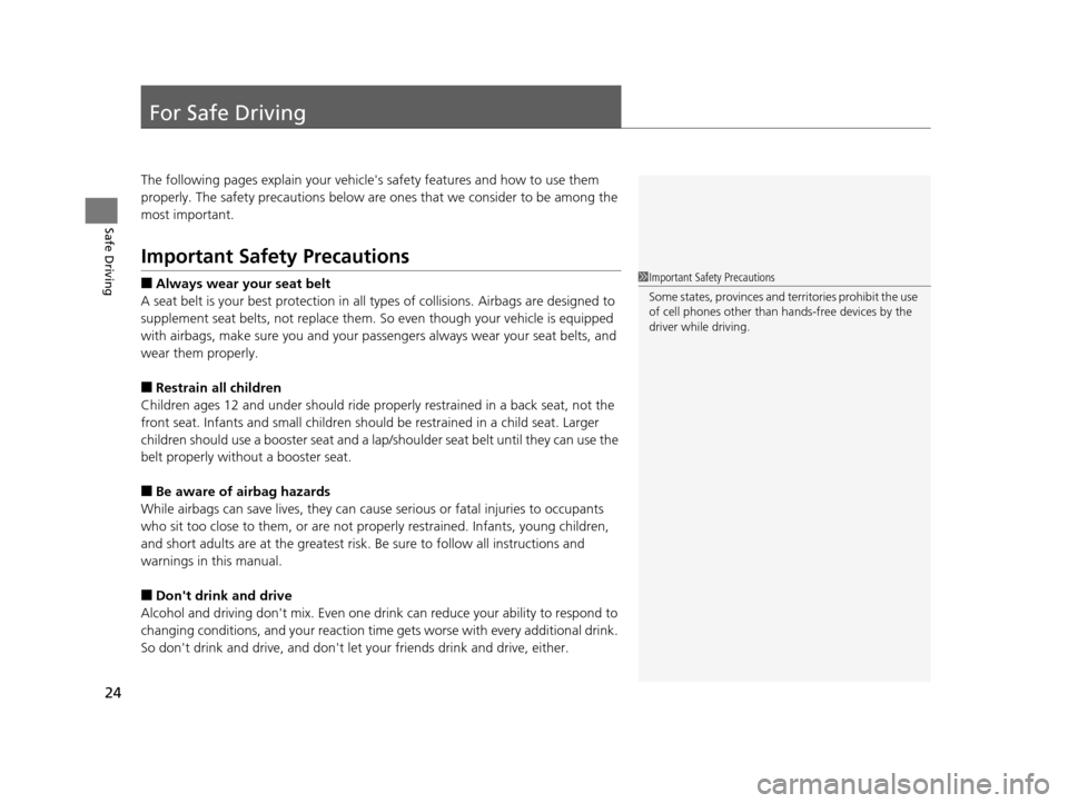 HONDA CR-V 2014 RM1, RM3, RM4 / 4.G Owners Manual 24
Safe Driving
For Safe Driving
The following pages explain your vehicles safety features and how to use them 
properly. The safety precauti ons below are ones that we consider to be among the 
most