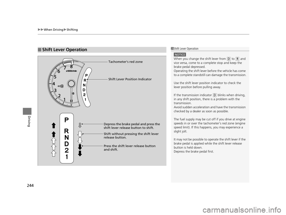HONDA CR-V 2014 RM1, RM3, RM4 / 4.G User Guide uuWhen Driving uShifting
244
Driving
■Shift Lever Operation1Shift Lever Operation
NOTICE
When you change the shift lever from (D to (R and
vice versa, come to a complete stop and keep the
brake pe HONDA CR-V 2014 RM1, RM3, RM4 / 4.G User Guide uuWhen Driving uShifting
244
Driving
■Shift Lever Operation1Shift Lever Operation
NOTICE
When you change the shift lever from (D to (R and
vice versa, come to a complete stop and keep the
brake pe