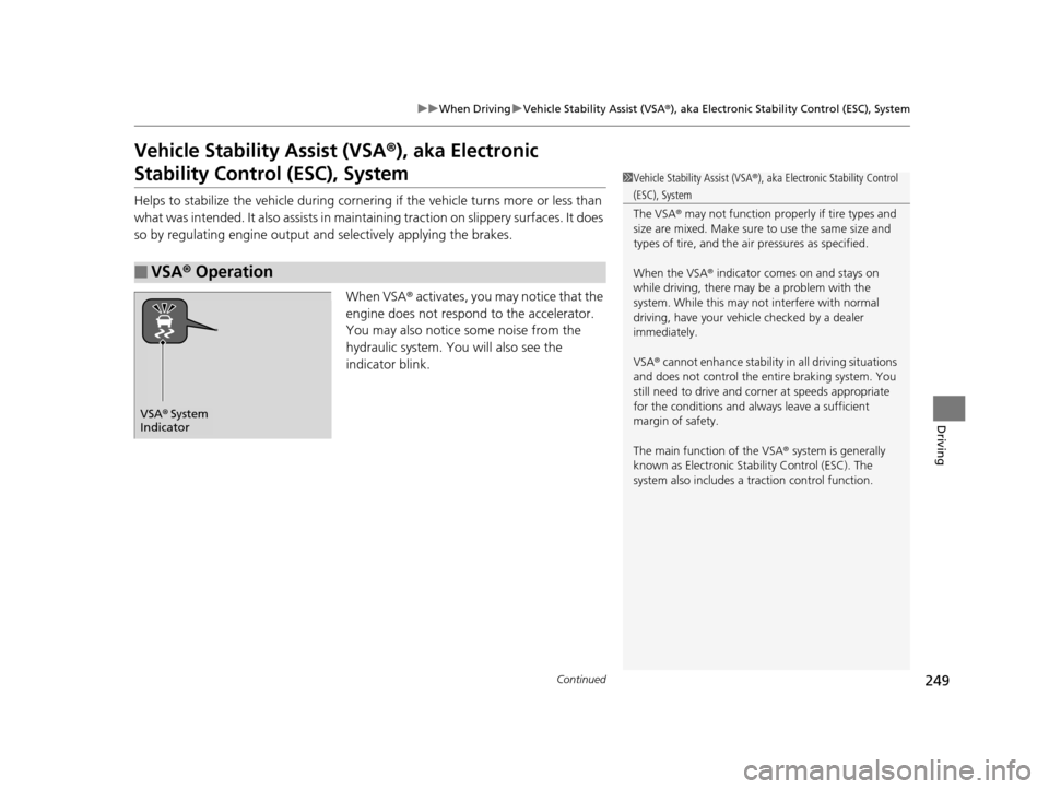 HONDA CR-V 2014 RM1, RM3, RM4 / 4.G User Guide 249
uuWhen Driving uVehicle Stability Assist (VSA ®), aka Electronic Stability Control (ESC), System
Continued
Driving
Vehicle Stability Assist (VSA ®), aka Electronic
Stability Control (ESC), Syst HONDA CR-V 2014 RM1, RM3, RM4 / 4.G User Guide 249
uuWhen Driving uVehicle Stability Assist (VSA ®), aka Electronic Stability Control (ESC), System
Continued
Driving
Vehicle Stability Assist (VSA ®), aka Electronic
Stability Control (ESC), Syst
