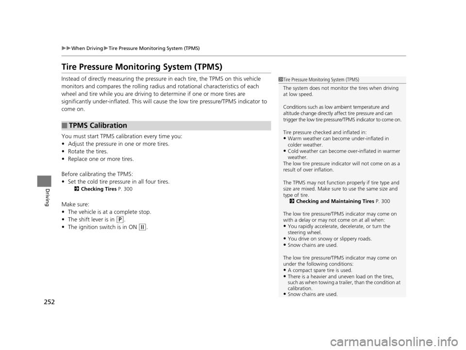 HONDA CR-V 2014 RM1, RM3, RM4 / 4.G Owners Manual 252
uuWhen Driving uTire Pressure Monitoring System (TPMS)
Driving
Tire Pressure Monitoring System (TPMS)
Instead of directly measuring the pressu re in each tire, the TPMS on this vehicle
monitors a HONDA CR-V 2014 RM1, RM3, RM4 / 4.G Owners Manual 252
uuWhen Driving uTire Pressure Monitoring System (TPMS)
Driving
Tire Pressure Monitoring System (TPMS)
Instead of directly measuring the pressu re in each tire, the TPMS on this vehicle
monitors a