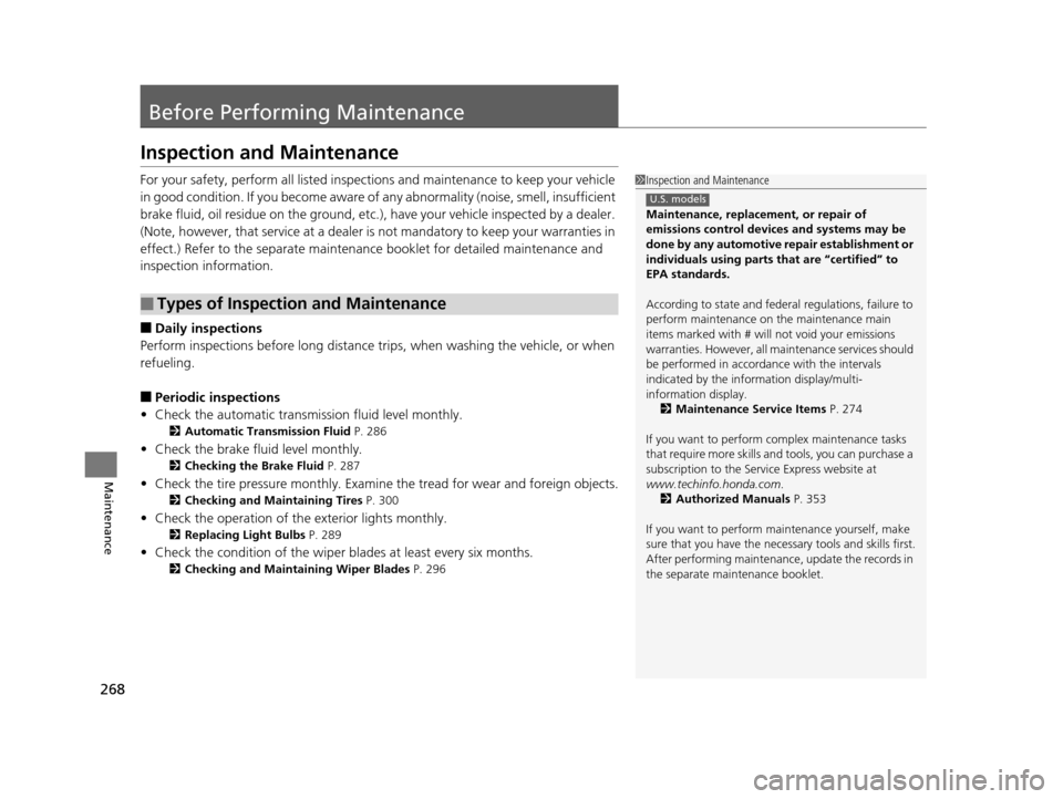 HONDA CR-V 2014 RM1, RM3, RM4 / 4.G Repair Manual 268
Maintenance
Before Performing Maintenance
Inspection and Maintenance
For your safety, perform all listed inspections and maintenance to keep your vehicle
in good condition. If you become aware of HONDA CR-V 2014 RM1, RM3, RM4 / 4.G Repair Manual 268
Maintenance
Before Performing Maintenance
Inspection and Maintenance
For your safety, perform all listed inspections and maintenance to keep your vehicle
in good condition. If you become aware of