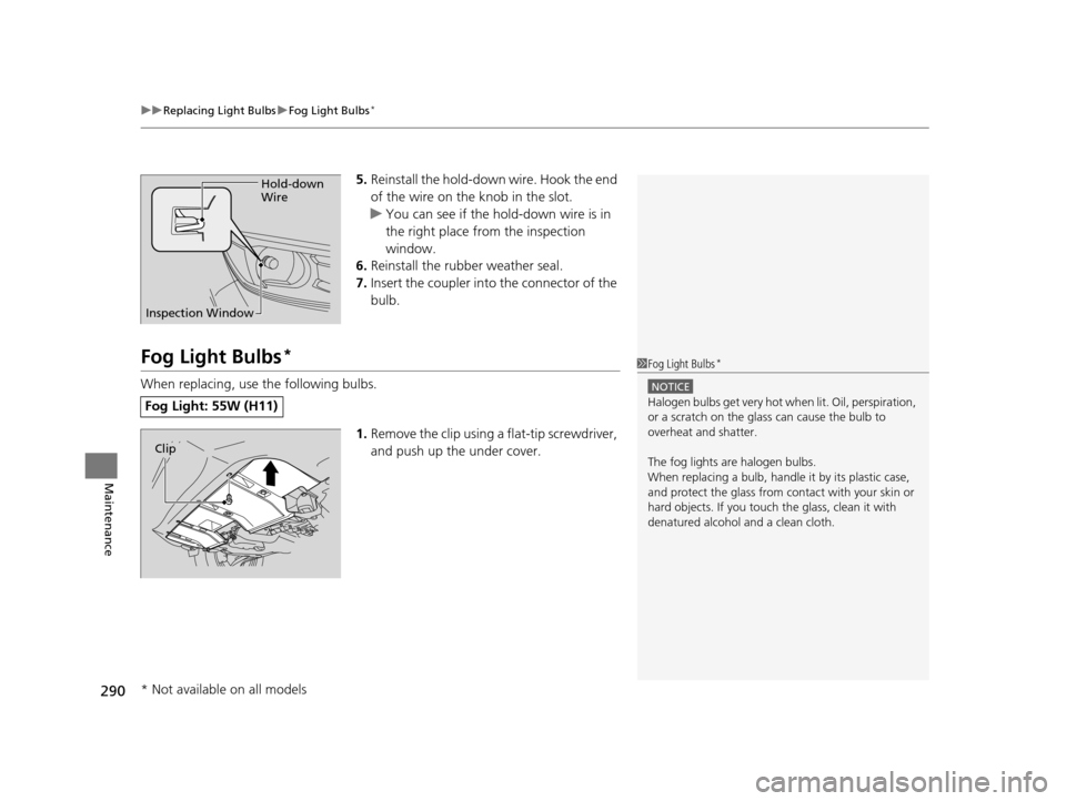 HONDA CR-V 2014 RM1, RM3, RM4 / 4.G Owners Manual uuReplacing Light Bulbs uFog Light Bulbs*
290
Maintenance
5. Reinstall the hold-down wire. Hook the end
of the wire on the knob in the slot.
u You can see if the hold-down wire is in
the right plac HONDA CR-V 2014 RM1, RM3, RM4 / 4.G Owners Manual uuReplacing Light Bulbs uFog Light Bulbs*
290
Maintenance
5. Reinstall the hold-down wire. Hook the end
of the wire on the knob in the slot.
u You can see if the hold-down wire is in
the right plac