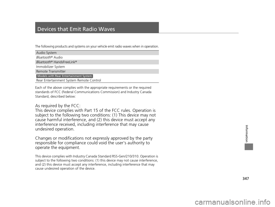 HONDA CR-V 2014 RM1, RM3, RM4 / 4.G User Guide 347
Information
Devices that Emit Radio Waves
The following products and systems on your vehicle emit radio waves when in operation.
Each of the above complies with the appropriate requirements or the HONDA CR-V 2014 RM1, RM3, RM4 / 4.G User Guide 347
Information
Devices that Emit Radio Waves
The following products and systems on your vehicle emit radio waves when in operation.
Each of the above complies with the appropriate requirements or the