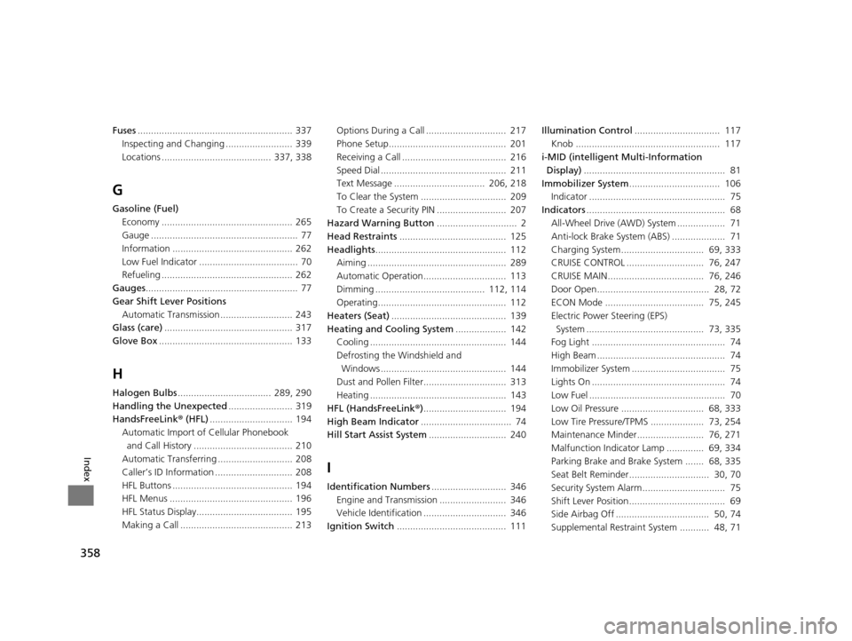 HONDA CR-V 2014 RM1, RM3, RM4 / 4.G Owners Manual 358
Index
Fuses.......................................................... 337
Inspecting and Changing .........................  339
Locations .........................................  337, 338
G
Gas