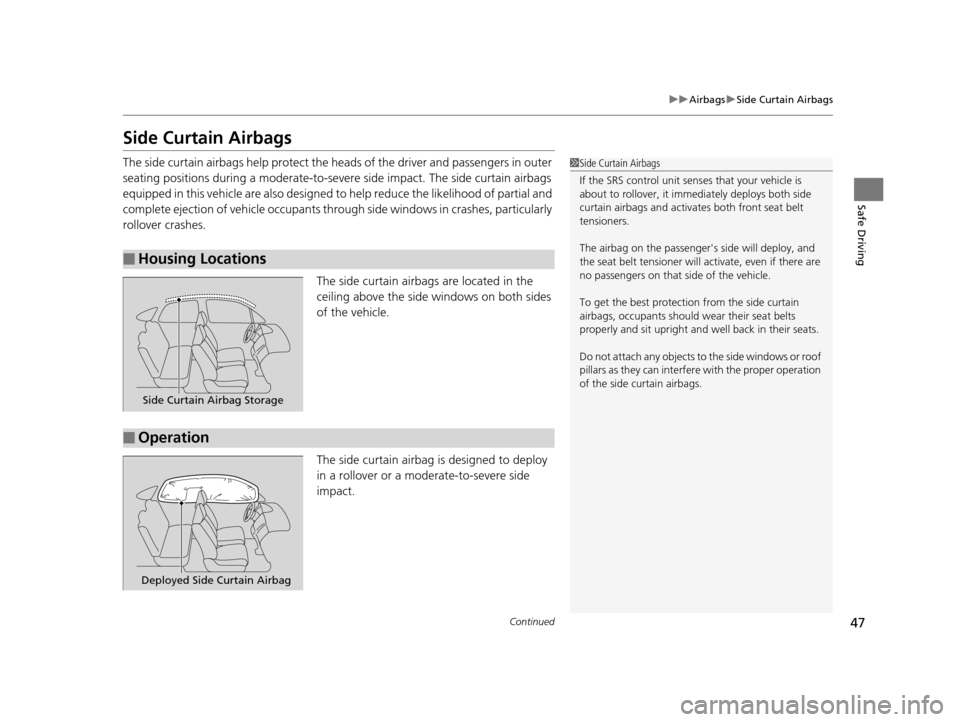 HONDA CR-V 2014 RM1, RM3, RM4 / 4.G Service Manual 47
uuAirbags uSide Curtain Airbags
Continued
Safe Driving
Side Curtain Airbags
The side curtain airbags help protect the h eads of the driver and passengers in outer
seating positions during a modera HONDA CR-V 2014 RM1, RM3, RM4 / 4.G Service Manual 47
uuAirbags uSide Curtain Airbags
Continued
Safe Driving
Side Curtain Airbags
The side curtain airbags help protect the h eads of the driver and passengers in outer
seating positions during a modera