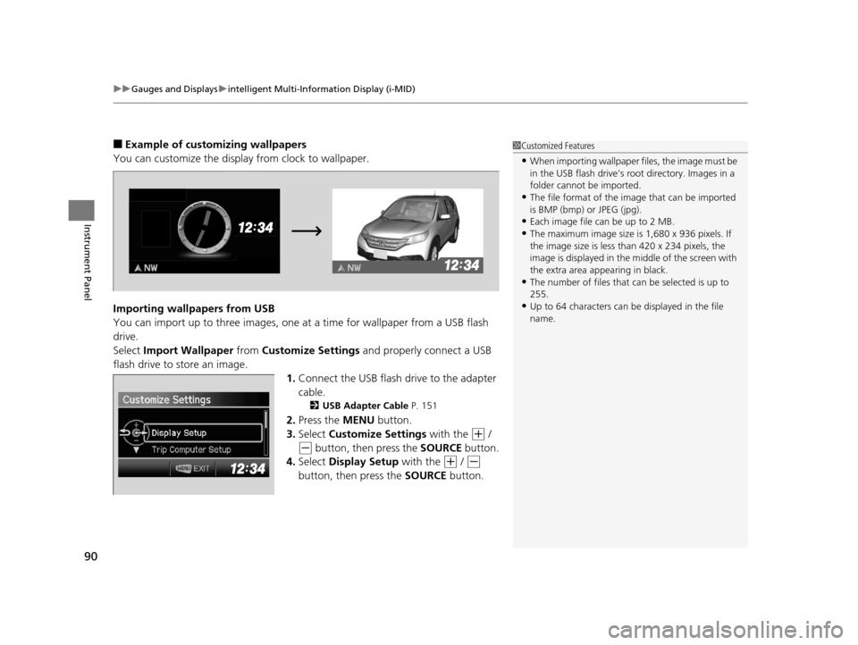 HONDA CR-V 2014 RM1, RM3, RM4 / 4.G Owners Manual uuGauges and Displays uintelligent Multi-Information Display (i-MID)
90
Instrument Panel
■Example of customizing wallpapers
You can customize the display from clock to wallpaper.
Importing wallpaper