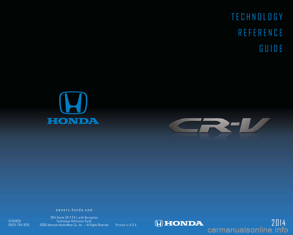 HONDA CR-V 2014 RM1, RM3, RM4 / 4.G Technology Reference Guide TECHNOLOGY 
REFERENCE
GUIDE
2014
                                        owners.honda.com
                                           2014 Honda CR-V EX-L with Navigation                               
