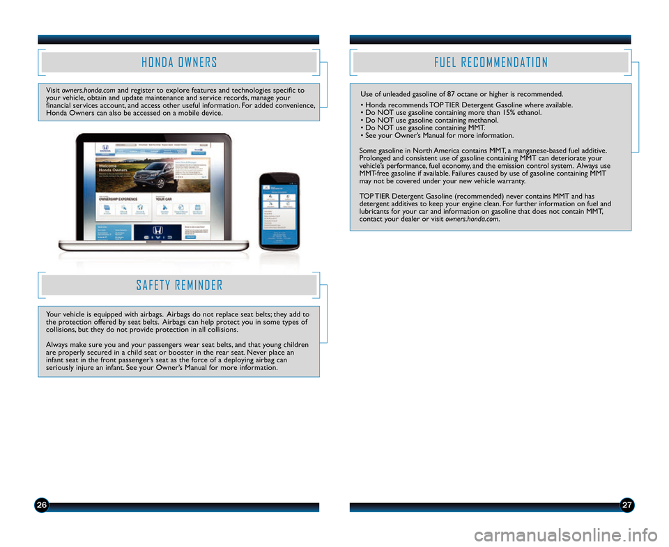 HONDA CR-V 2014 RM1, RM3, RM4 / 4.G Technology Reference Guide 2627
H O N D A   O W N E R S
Visit owners.honda.com and register to explore features and technologies specific to
your vehicle\b obtain and update maintenance and service records\b manage your
financi