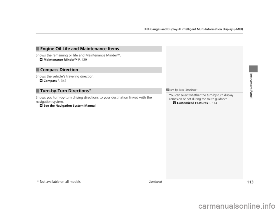 HONDA CR-V 2015 RM1, RM3, RM4 / 4.G Owners Manual Continued113
uuGauges and Displays uintelligent Multi-Information Display (i-MID)
Instrument Panel
Shows the remaining oil life and Maintenance MinderTM.
2 Maintenance MinderTM P. 429
Shows the vehicl