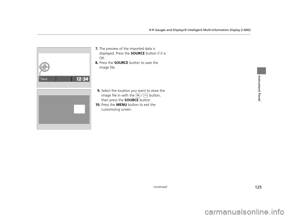 HONDA CR-V 2015 RM1, RM3, RM4 / 4.G Owners Manual 125
uuGauges and Displays uintelligent Multi-Information Display (i-MID)
Continued
Instrument Panel
7. The preview of the imported data is
displayed. Press the SOURCE button if it is
OK.
8. Press t HONDA CR-V 2015 RM1, RM3, RM4 / 4.G Owners Manual 125
uuGauges and Displays uintelligent Multi-Information Display (i-MID)
Continued
Instrument Panel
7. The preview of the imported data is
displayed. Press the SOURCE button if it is
OK.
8. Press t