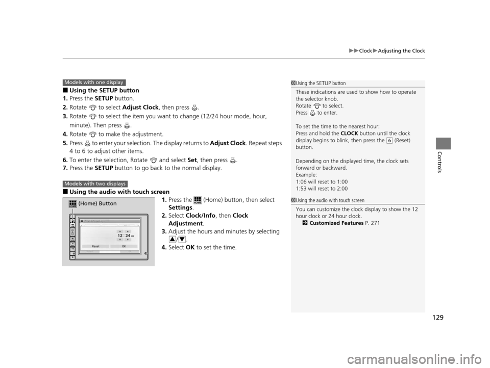 HONDA CR-V 2015 RM1, RM3, RM4 / 4.G Owners Manual 129
uuClock uAdjusting the Clock
Controls
■Using the SETUP button
1. Press the SETUP button.
2. Rotate to select Adjust Clock, then press .
3. Rotate to select the item you want to change (12 HONDA CR-V 2015 RM1, RM3, RM4 / 4.G Owners Manual 129
uuClock uAdjusting the Clock
Controls
■Using the SETUP button
1. Press the SETUP button.
2. Rotate to select Adjust Clock, then press .
3. Rotate to select the item you want to change (12