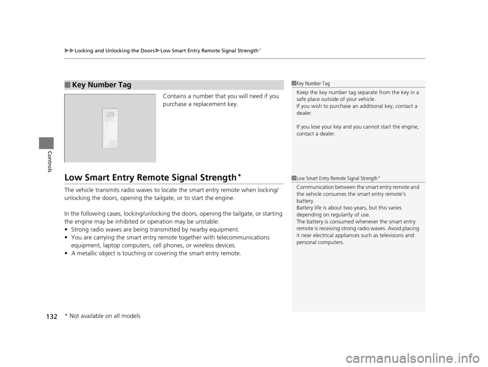HONDA CR-V 2015 RM1, RM3, RM4 / 4.G Owners Manual uuLocking and Unlocking the Doors uLow Smart Entry Remote Signal Strength*
132
Controls
Contains a number that you will need if you 
purchase a replacement key.
Low Smart Entry Remo te Signal Strength