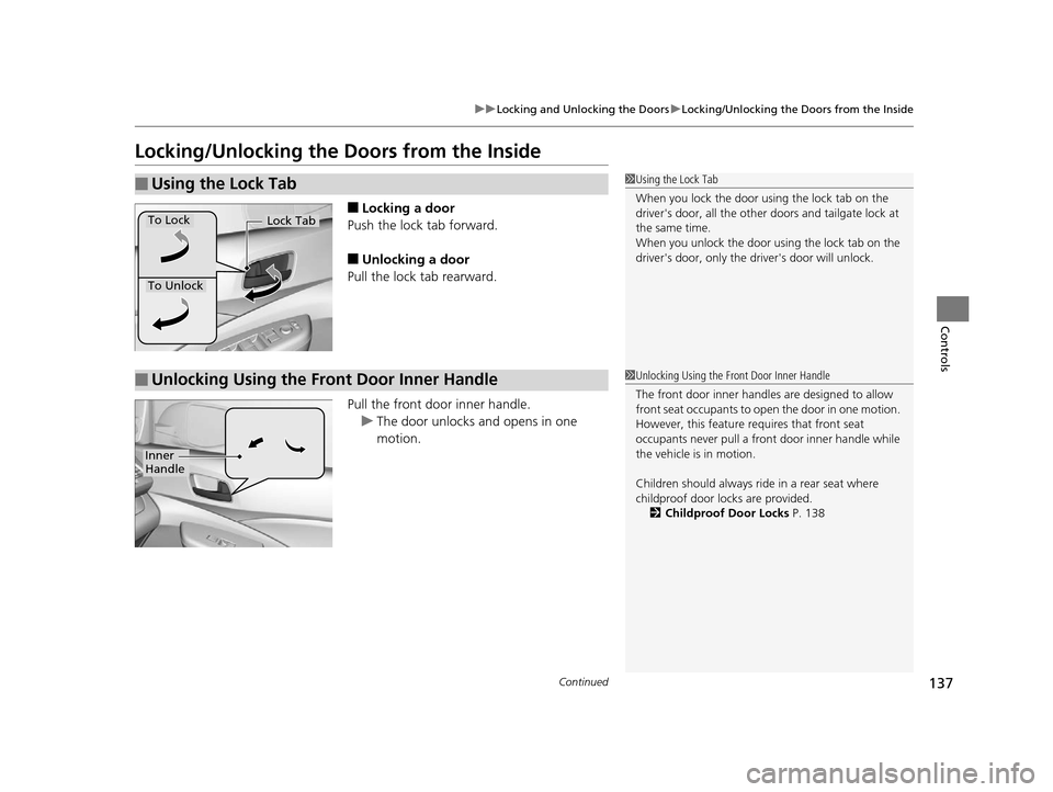 HONDA CR-V 2015 RM1, RM3, RM4 / 4.G Owners Manual 137
uuLocking and Unlocking the Doors uLocking/Unlocking the Doors from the Inside
Continued
Controls
Locking/Unlocking the Doors from the Inside
■Locking a door
Push the lock tab forward.
■Unlock HONDA CR-V 2015 RM1, RM3, RM4 / 4.G Owners Manual 137
uuLocking and Unlocking the Doors uLocking/Unlocking the Doors from the Inside
Continued
Controls
Locking/Unlocking the Doors from the Inside
■Locking a door
Push the lock tab forward.
■Unlock