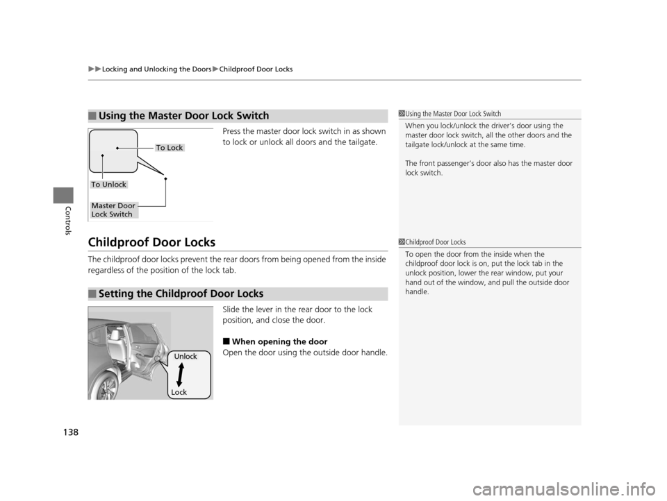 HONDA CR-V 2015 RM1, RM3, RM4 / 4.G Owners Manual uuLocking and Unlocking the Doors uChildproof Door Locks
138
Controls
Press the master door lock switch in as shown 
to lock or unlock all doors and the tailgate.
Childproof Door Locks
The childproof 