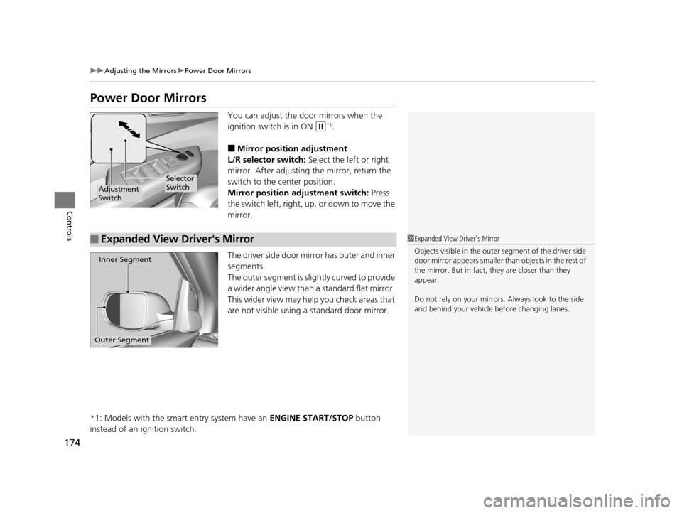 HONDA CR-V 2015 RM1, RM3, RM4 / 4.G User Guide 174
uuAdjusting the Mirrors uPower Door Mirrors
Controls
Power Door Mirrors
You can adjust the door mirrors when the
ignition switch is in ON
(w*1.
■Mirror position adjustment
L/R selector switch: HONDA CR-V 2015 RM1, RM3, RM4 / 4.G User Guide 174
uuAdjusting the Mirrors uPower Door Mirrors
Controls
Power Door Mirrors
You can adjust the door mirrors when the
ignition switch is in ON
(w*1.
■Mirror position adjustment
L/R selector switch: