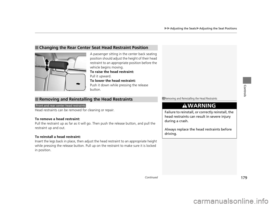 HONDA CR-V 2015 RM1, RM3, RM4 / 4.G Owners Manual Continued179
uuAdjusting the Seats uAdjusting the Seat Positions
Controls
A passenger sitting in th e center back seating 
position should adjust the height of their head 
restraint to an appropriate 