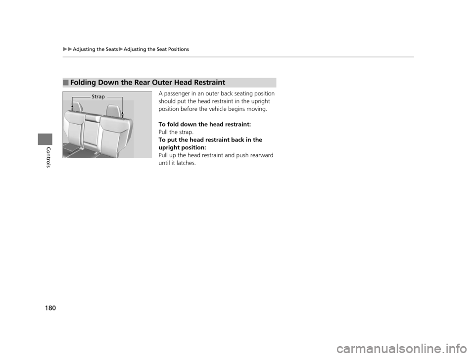 HONDA CR-V 2015 RM1, RM3, RM4 / 4.G Owners Manual 180
uuAdjusting the Seats uAdjusting the Seat Positions
Controls
A passenger in an outer back seating position
should put the head restraint in the upright
position before the vehicle begins moving. HONDA CR-V 2015 RM1, RM3, RM4 / 4.G Owners Manual 180
uuAdjusting the Seats uAdjusting the Seat Positions
Controls
A passenger in an outer back seating position
should put the head restraint in the upright
position before the vehicle begins moving.