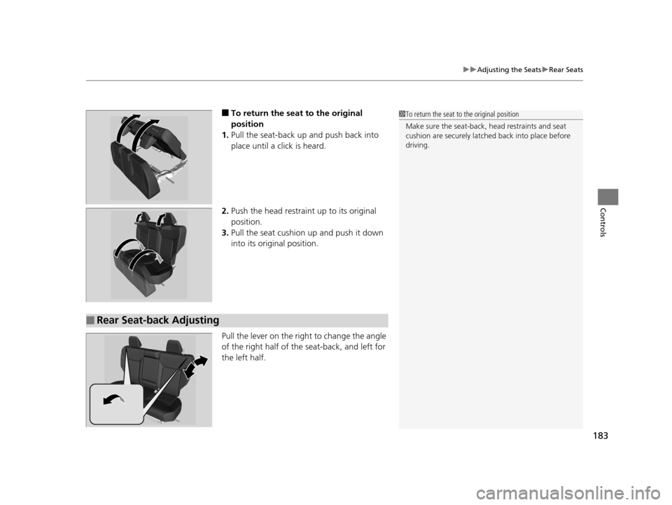 HONDA CR-V 2015 RM1, RM3, RM4 / 4.G Owners Guide 183
uuAdjusting the Seats uRear Seats
Controls
■To return the seat to the original
position
1. Pull the seat-back up and push back into
place until a click is heard.
2. Push the head restraint up HONDA CR-V 2015 RM1, RM3, RM4 / 4.G Owners Guide 183
uuAdjusting the Seats uRear Seats
Controls
■To return the seat to the original
position
1. Pull the seat-back up and push back into
place until a click is heard.
2. Push the head restraint up