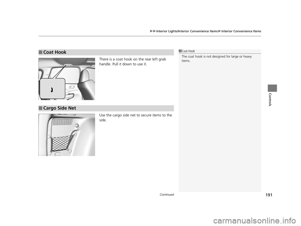HONDA CR-V 2015 RM1, RM3, RM4 / 4.G Owners Guide Continued191
uuInterior Lights/Interior Convenience Items uInterior Convenience Items
Controls
There is a coat hook on the rear left grab
handle. Pull it down to use it.
Use the cargo side net to sec HONDA CR-V 2015 RM1, RM3, RM4 / 4.G Owners Guide Continued191
uuInterior Lights/Interior Convenience Items uInterior Convenience Items
Controls
There is a coat hook on the rear left grab
handle. Pull it down to use it.
Use the cargo side net to sec
