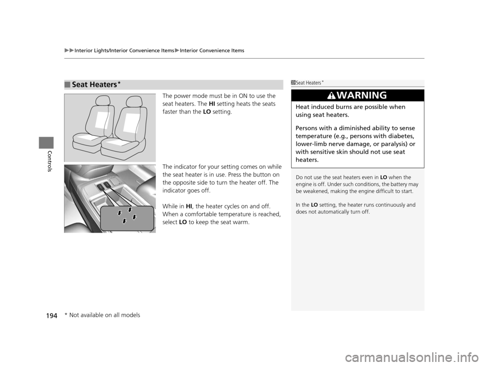 HONDA CR-V 2015 RM1, RM3, RM4 / 4.G Manual PDF uuInterior Lights/Interior Convenience Items uInterior Convenience Items
194
Controls
The power mode must be in ON to use the
seat heaters. The HI setting heats the seats
faster than the LO settin HONDA CR-V 2015 RM1, RM3, RM4 / 4.G Manual PDF uuInterior Lights/Interior Convenience Items uInterior Convenience Items
194
Controls
The power mode must be in ON to use the
seat heaters. The HI setting heats the seats
faster than the LO settin