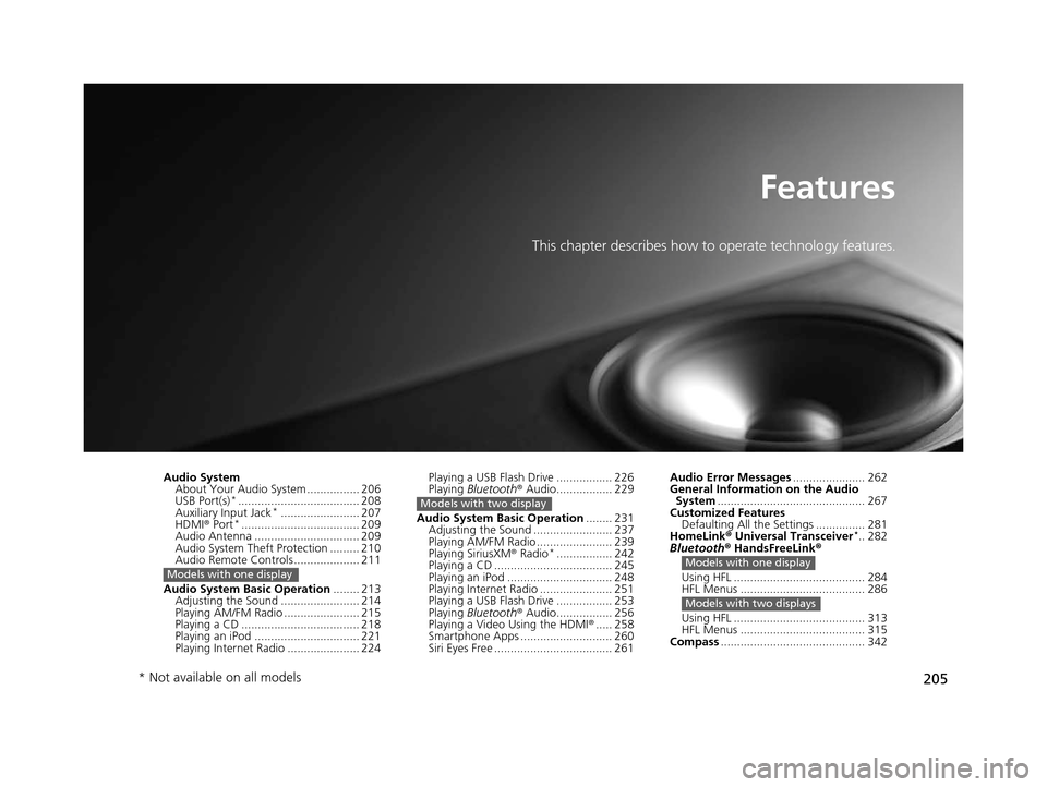 HONDA CR-V 2015 RM1, RM3, RM4 / 4.G Owners Manual 205
Features
This chapter describes how to operate technology features.
Audio SystemAbout Your Audio System ................ 206
USB Port(s)
*..................................... 208
Auxiliary Input 