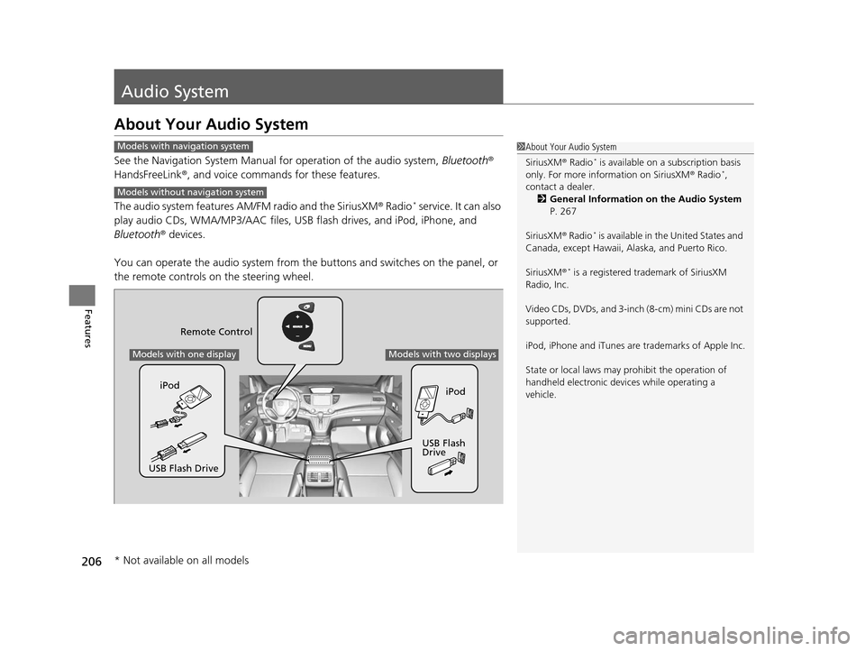 HONDA CR-V 2015 RM1, RM3, RM4 / 4.G Owners Manual 206
Features
Audio System
About Your Audio System
See the Navigation System Manual for operation of the audio system, Bluetooth® 
HandsFreeLink ®, and voice commands for these features.
The audio sy